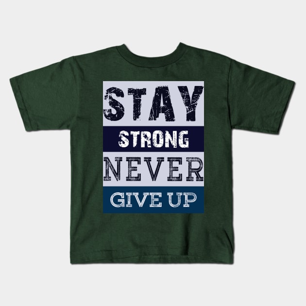 Stay Strong Never Give Up Kids T-Shirt by webbygfx